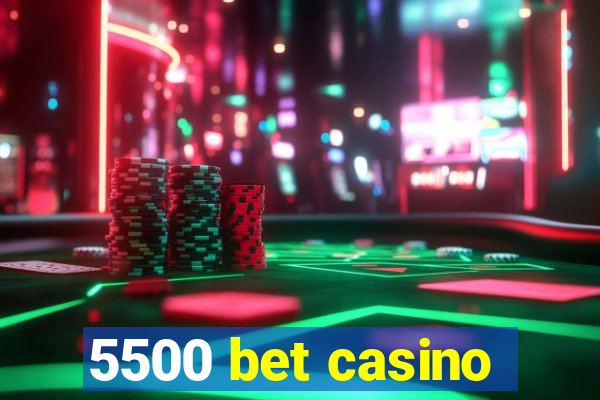 5500 bet casino