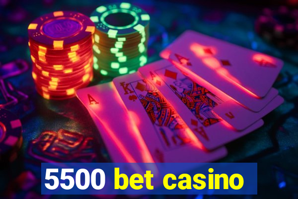 5500 bet casino