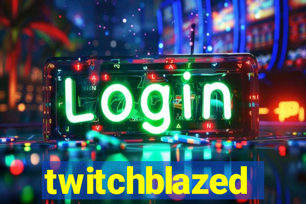 twitchblazed