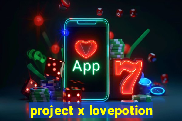 project x lovepotion