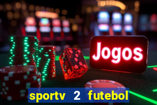 sportv 2 futebol play hd