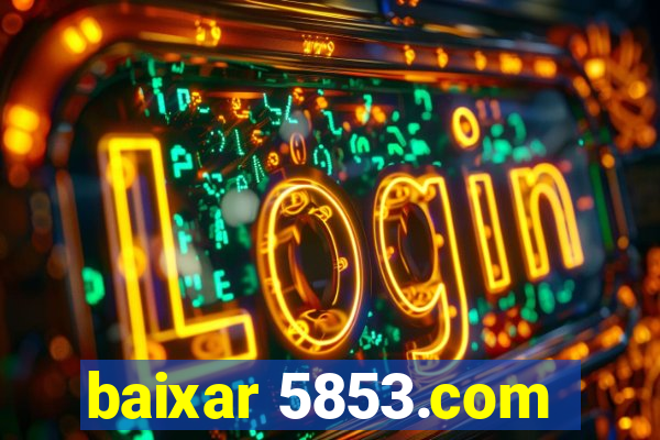 baixar 5853.com