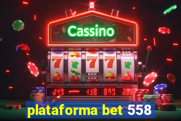 plataforma bet 558