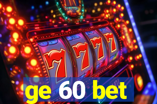 ge 60 bet