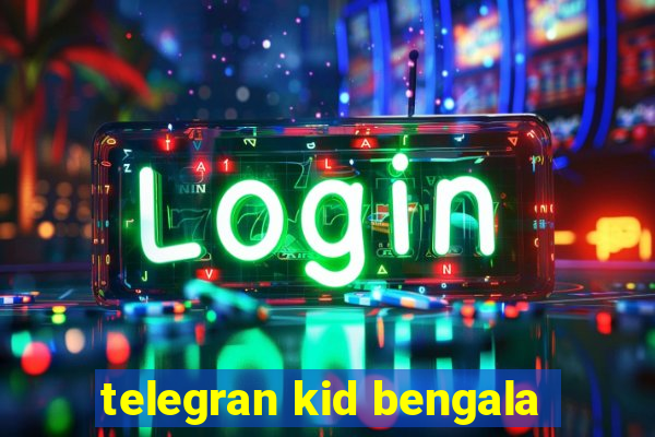 telegran kid bengala