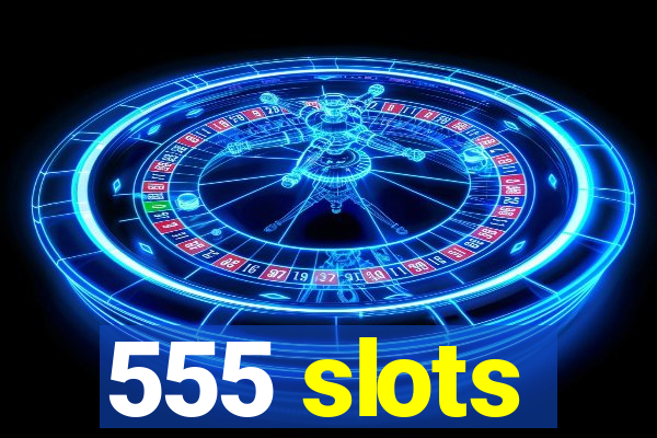 555 slots