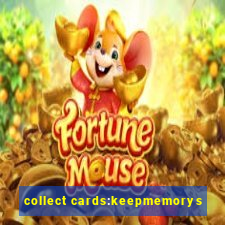 collect cards:keepmemorys