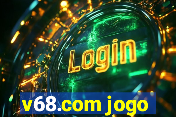 v68.com jogo