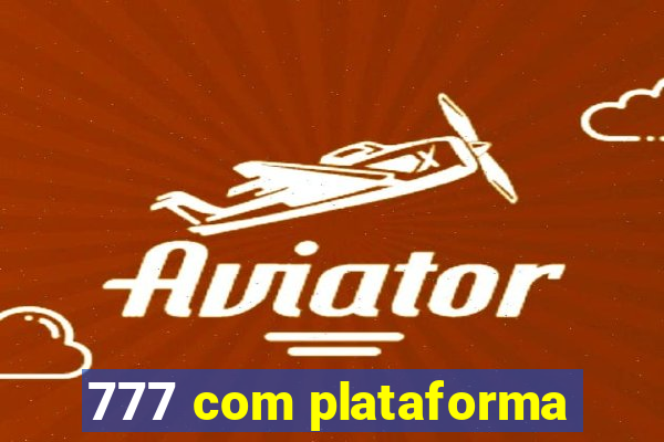 777 com plataforma