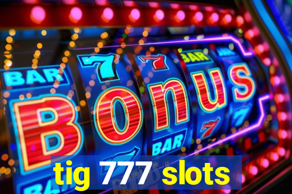 tig 777 slots