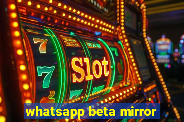 whatsapp beta mirror