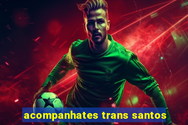 acompanhates trans santos