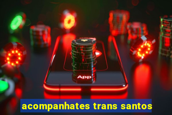 acompanhates trans santos