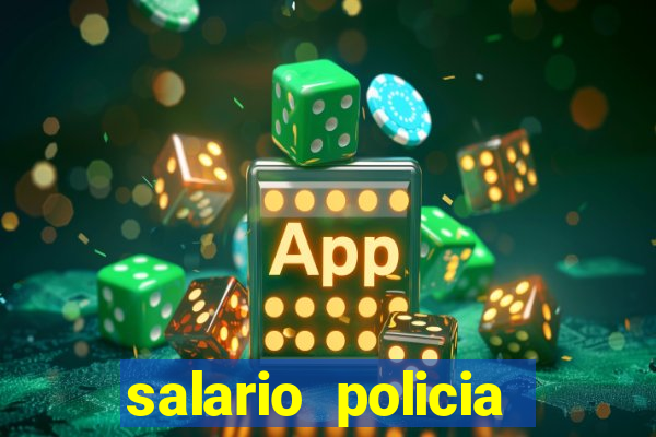 salario policia civil ba