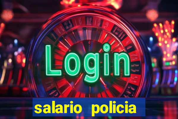 salario policia civil ba