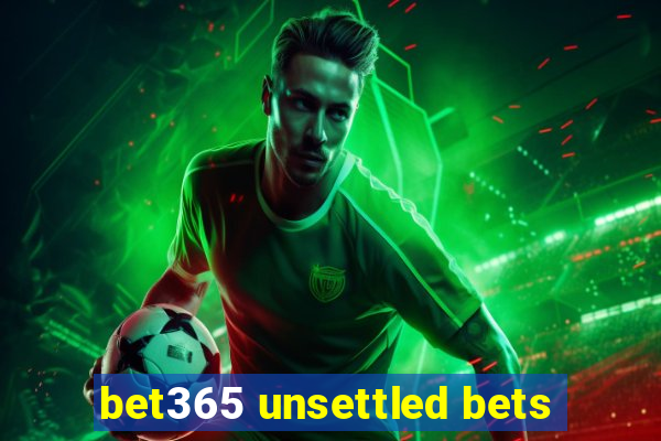 bet365 unsettled bets