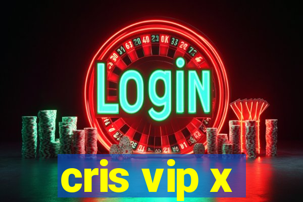 cris vip x