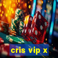 cris vip x