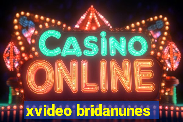 xvideo bridanunes