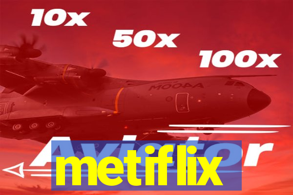 metiflix