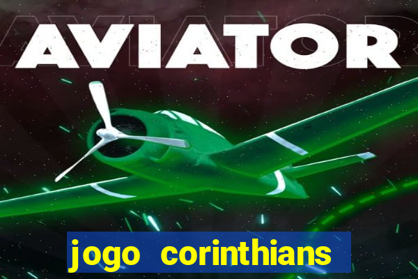 jogo corinthians vai passar aonde