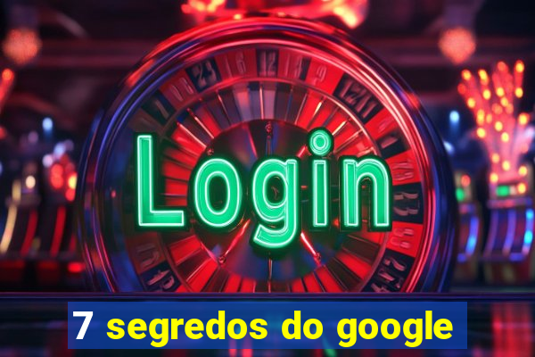 7 segredos do google