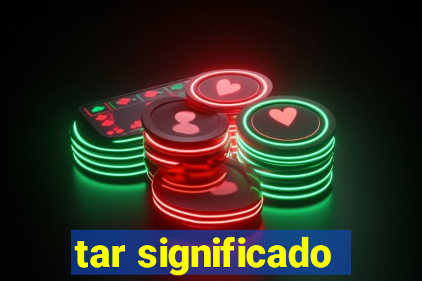 tar significado