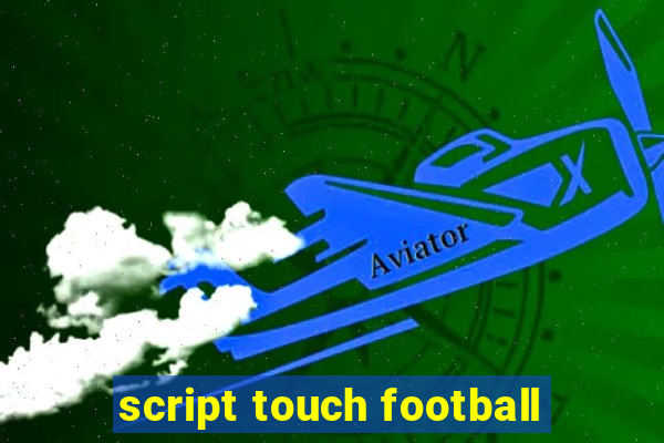 script touch football