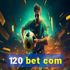 120 bet com