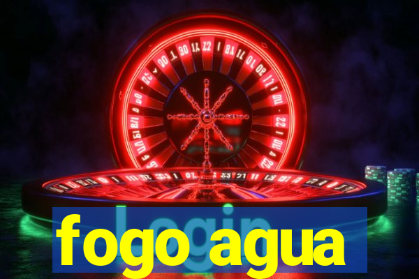 fogo agua