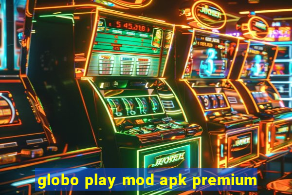 globo play mod apk premium