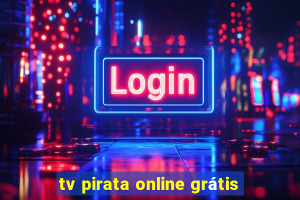 tv pirata online grátis