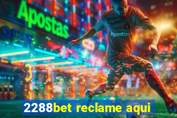 2288bet reclame aqui