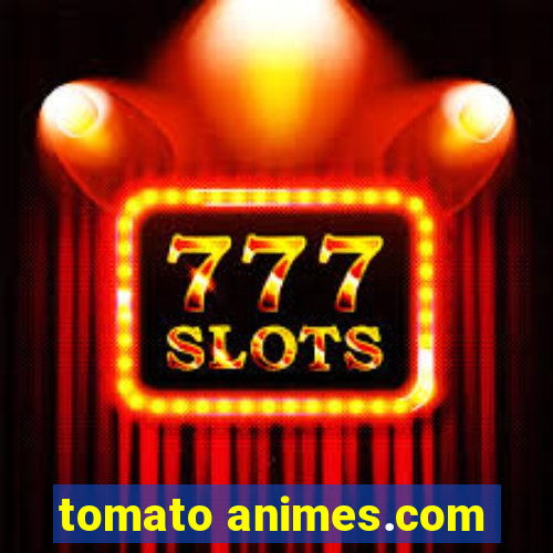 tomato animes.com