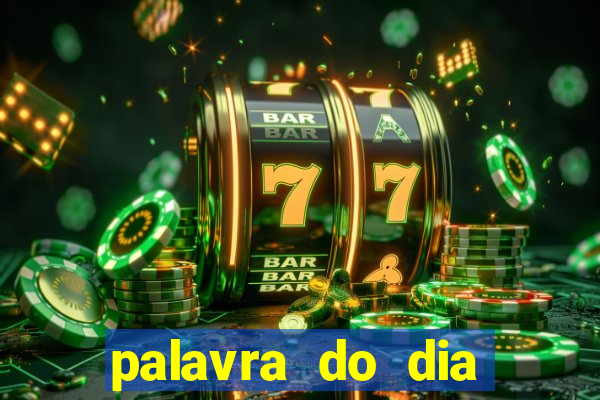 palavra do dia jogo contexto