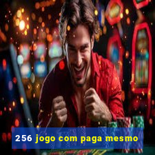 256 jogo com paga mesmo