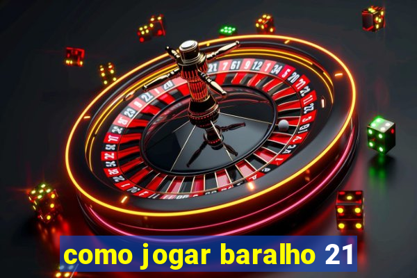 como jogar baralho 21