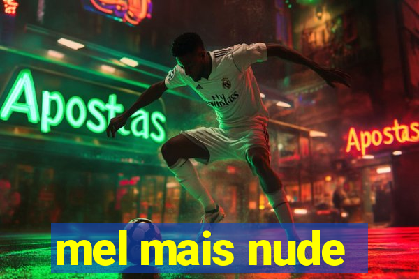 mel mais nude