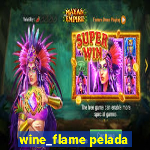 wine_flame pelada