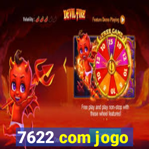 7622 com jogo