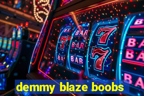 demmy blaze boobs