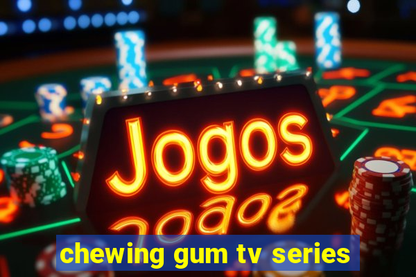 chewing gum tv series