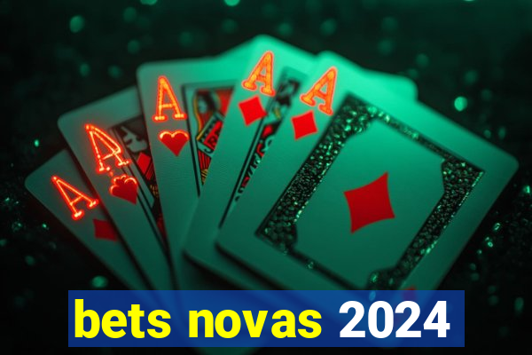 bets novas 2024