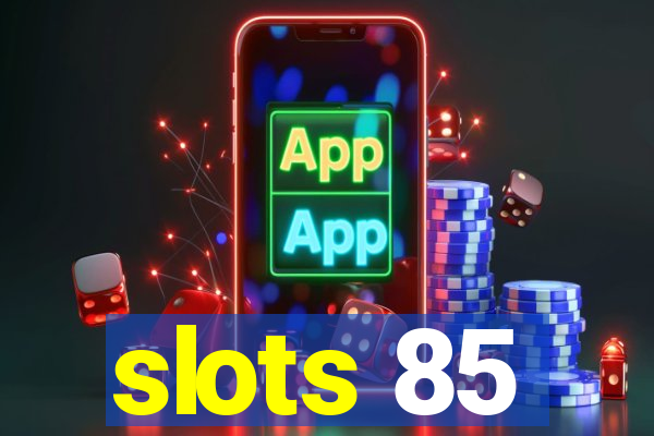 slots 85