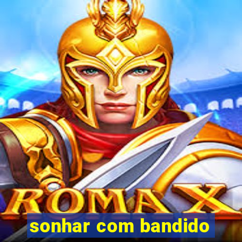 sonhar com bandido