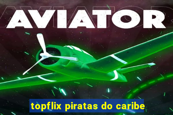 topflix piratas do caribe