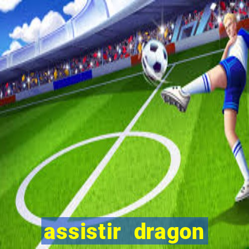 assistir dragon super dublado