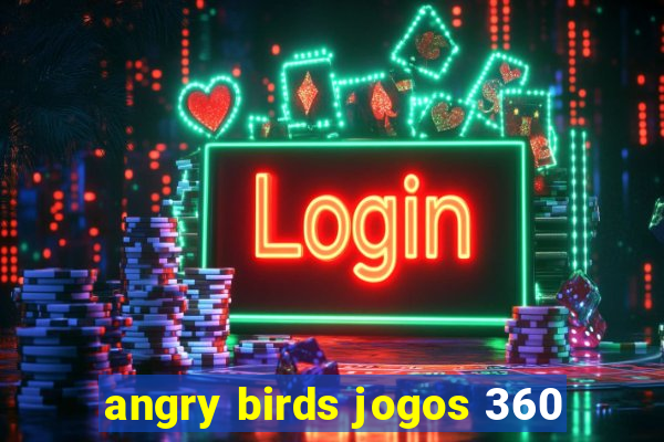 angry birds jogos 360