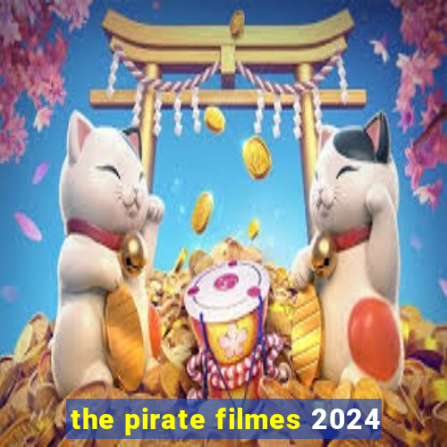 the pirate filmes 2024