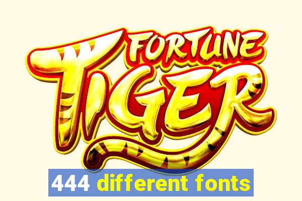 444 different fonts